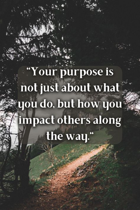 Motivating Others Quotes, The Impact You Have On Others, Live Your Purpose Quotes, Your Impact On Others Quotes, Living With Purpose Quotes, Quotes About Making An Impact, Building Others Up, Life On Purpose Quotes, You Have A Purpose Quotes