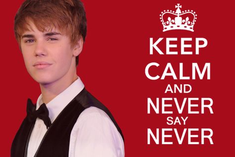 Keep calm......and never say never Justin Bieber! Never Say Never Justin Bieber, Young Wild Free, Never Say Never, Wild Free, Justin Bieber, True Stories, Keep Calm, I Laughed, Love Of My Life