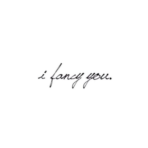 I fancy you. Fancy Quotes, I Fancy You, Inspirational Words, Pinterest Likes, Magazine, Writing, Tattoos, Quotes, White