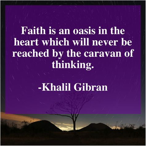 Khalil Gibran  Faith is an oasis in http://bit.ly/ttfn1 Kahlil Gibran Quotes Love, Pretty Poetry, Khalil Gibran Quotes, Kahlil Gibran Quotes, Inspirational Quotations, Youtube Marketing Strategy, Bitter Truth, The Caravan, Khalil Gibran