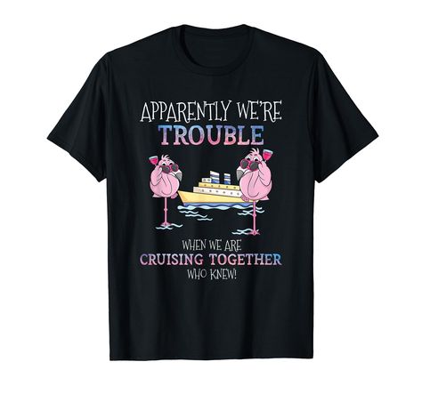 PRICES MAY VARY. This humor tee makes a great hilarious gift or present idea apparel to all flamingo lovers, bird lover, cruise ships lovers, or to anyone in your family or friends who really love flamingos, birds, animals, cruising, boating, and summer vacations. Are you looking for a cute funny tee to wear to your next cruise ship vacation trip? Then this novelty graphic drawing art design tee "Apparently Were Trouble When We Are Cruising Together Cruise" is the perfect humorous top for you. L Cruise Shirts Funny, Cruise Ship Vacation, Cruise Door, Graphic Drawing, Cruise Shirts, Alaskan Cruise, Cruise Shirt, Summer Vacations, Cruise Ships