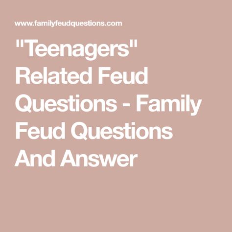 "Teenagers" Related Feud Questions - Family Feud Questions And Answer Family Feud Questions And Answers, Family Feud Questions, Summer Party Games, Kids Questions, New Year's Games, Book Displays, Funny Questions, Camping Games, Family Feud