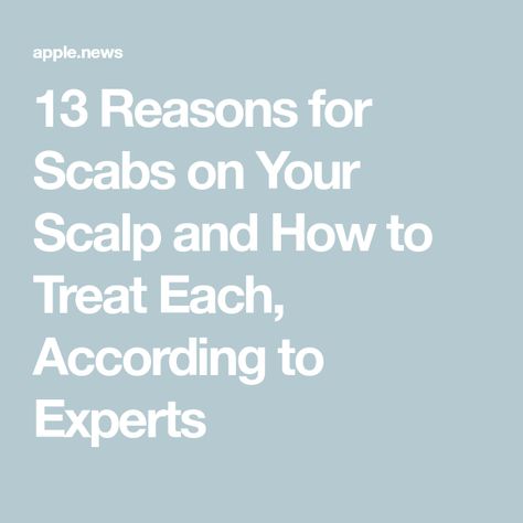 13 Reasons for Scabs on Your Scalp and How to Treat Each, According to Experts Scabs On Scalp, Scalp Scabs, Sores On Scalp, 13 Reasons, Your Head