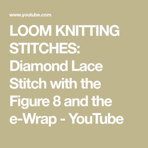 LOOM KNITTING STITCHES: Diamond Lace Stitch with the Figure 8 and the e-Wrap - YouTube Diamond Lace Stitch, Loom Knitting Stitches, Loom Knit, Knit Picks, Figure 8, Knit Stitch, Eyelet Lace, Knit Pattern, Loom Knitting