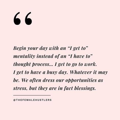 Begin your day with "I get to" mentality instead of an "I have to" thought process. I get to go to work. I get to have a busy day. Whatever it may be. We often dress our opportunities as stress, but they are in fact blessings. Life Quotes Love, Quote Life, A Quote, Note To Self, Pretty Words, Boss Babe, Inspirational Quote, Woman Quotes, The Words