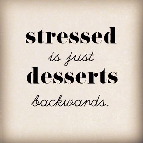 Stressed is just desserts backwards. Just Desserts, Novelty Sign, Quotes, Wall