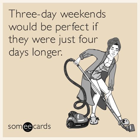 Three-day weekends would be perfect if they were just four days longer. The Weekend Artist, Weekend Meme, Weekend Artist, Artist Funny, Four Day Weekend, 3 Day Weekend, Potty Training Girls, Friday Meme, Funny Friday Memes