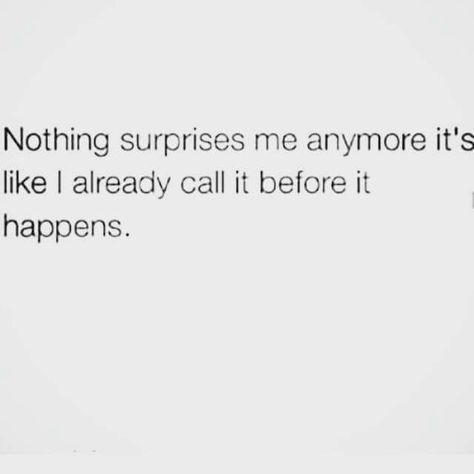 Nothing surprises me Nothing Surprises Me Anymore Quotes, Nothing Surprises Me Anymore, How To Juggle, Purple Quotes, Talk Quotes, Surprise Me, Lost Love, Describe Me, Real Talk Quotes