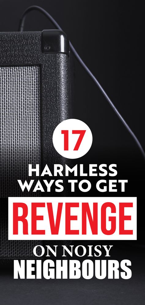 noisy neighbour revenge Ways To Get Revenge, Revenge Ideas, Nosey Neighbors, Too Much Noise, Annoying Neighbors, Quiet Living, Noisy Neighbors, Bad Neighbors, Revenge