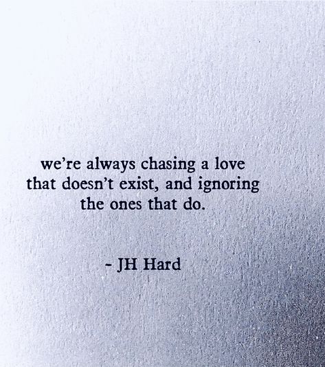 The Feeling You Give Me Quotes, When You Stop Looking For Love Quotes, Love Is What You Do Quotes, Never Gonna Find Love Quotes, If You Love Something Love It Completely, Quote About Loving Someone Who Doesnt Love You, You Found Someone New, Find True Love Quotes, In Love With The Idea Of Love