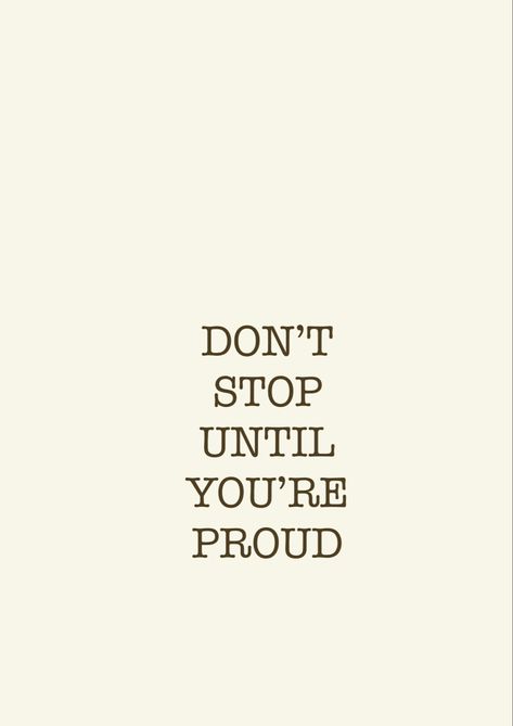 Dont Stop Until Your Proud Aesthetic, Motivation Aethestic, Success Aethestic, Graduation Motto Inspiration, Graduation Aethestic, Dont Stop Until You're Proud, Dont Stop Quotes, Dont Stop Until Your Proud, Vain Aesthetic