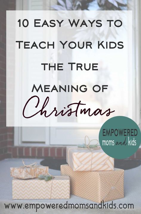 10 Easy Ways to Teach Your Kids the True Meaning of Christmas - Empowered Moms and Kids Mom Time Management, The True Meaning Of Christmas, Christmas Help, Parenting Blogs, Parenting Plan, How To Teach Kids, Mom Life Hacks, Parenting Techniques, Meaning Of Christmas