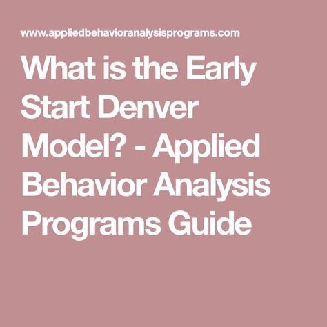 What is the Early Start Denver Model? - Applied Behavior Analysis Programs Guide Early Start Denver Model, Applied Behavior Analysis, Behavior Analysis, Behavioral Therapy, A Child, Denver, How To Apply