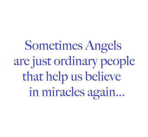 "Sometime Angels are just ordinary people that help us believe in miracles again." #quote #faith #hope #love #holyspirit #jesuschrist Strong People Quotes, Earth Quotes, Beautiful Women Quotes, Quotes Faith, Hope Life, Believe In Miracles, Ordinary People, Super Quotes, Funny Quotes About Life