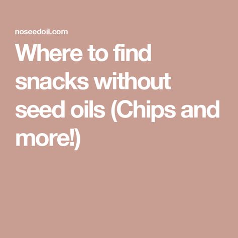 Where to find snacks without seed oils (Chips and more!) Recipes Without Seed Oils, Avoiding Seed Oils, No Seed Oil Snacks, Foods Without Seed Oils, No Seed Oil Recipes, Seed Oil Free Snacks, Seed Oils To Avoid, Popcorn Cheese, Store Bought Snack