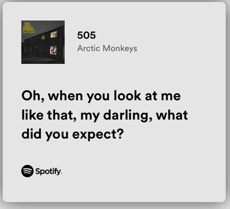 When You Look At Me Like That My Darling, Written Lyrics Aesthetic, My Darling Quotes, 505 Spotify, Me As A Song, Spotify Quotes, Darling Quotes, 505 Arctic Monkeys, Meaningful Lyrics