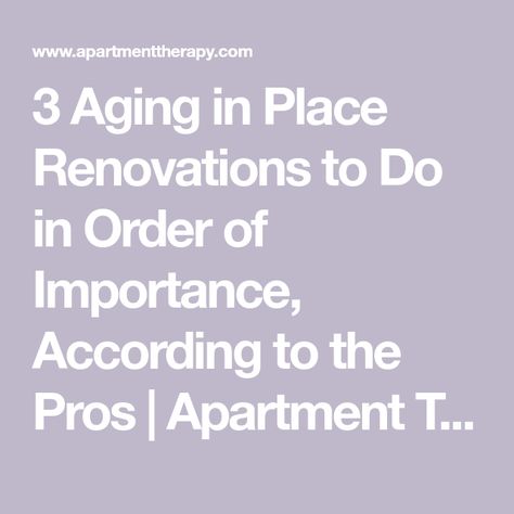 3 Aging in Place Renovations to Do in Order of Importance, According to the Pros | Apartment Therapy Aging In Place Bathroom, Universal Design Bathroom, Downsizing House, Senior Living Apartments, Caring For The Elderly, Memory Issues, Accessible House, Mother In Law Suite, Age In Place