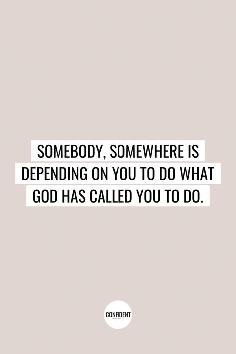 Somebody, Somewhere is depending on you to do what God has called you to do. | Christian Quotes | Inspirational Quotes | Confident Woman Co.