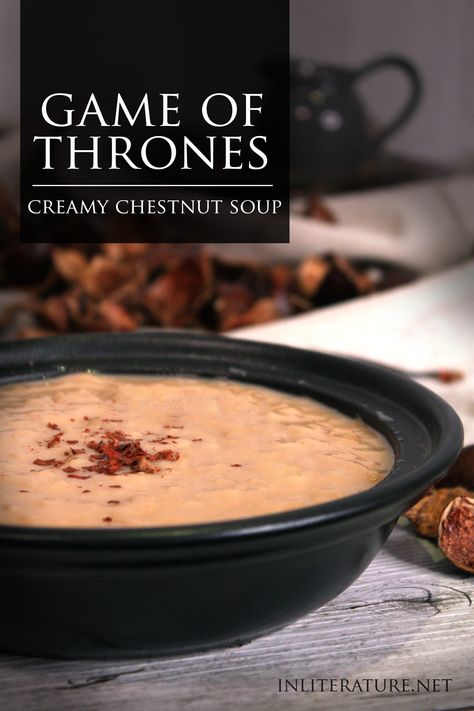 A Clash of Kings, Game of Thrones; Creamy Chestnut Soup | In Literature Game Of Thrones Food, Chestnut Soup, Medieval Recipes, A Clash Of Kings, Geek Food, Hot Bread, Kings Game, Inspired Recipes, Food Themes