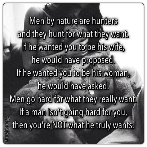 Ladies Take Note: !! Men by nature are hunters and they hunt for what they want. If he wanted you to be his wife, he would have proposed. If he wanted you to be his woman, he would have asked. Men go hard for what they really want. If a man isn't going hard for you, then you're NOT what he truly wants. Men Quotes, Relationships Love, Romantic Quotes, Great Quotes, Wisdom Quotes, Never Give Up, Relationship Quotes, Cool Words, Wise Words