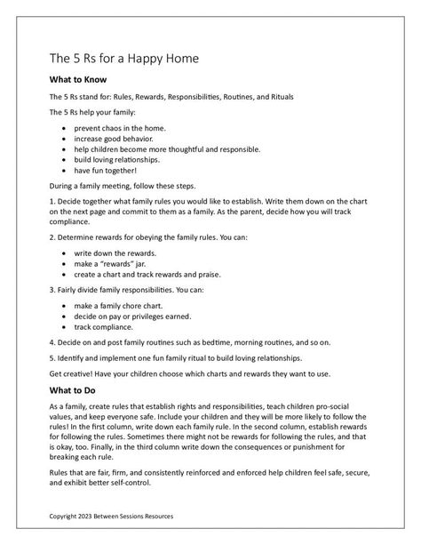 This worksheet defines the characteristics of a happy home as Rules, Rewards, Responsibilities, and Rituals. It suggests establishing these at a family meeting and provides a chart for a family to determine the rules as well as the rewards for following them and the consequences for breaking them. (0323, family therapy) 2 Pages. Family Rules Printable, Therapeutic Worksheets, Home Rules, Family Responsibilities, Responsibility Quotes, Family Meetings, Self Regulation Strategies, Relationship Worksheets, Rules For Kids