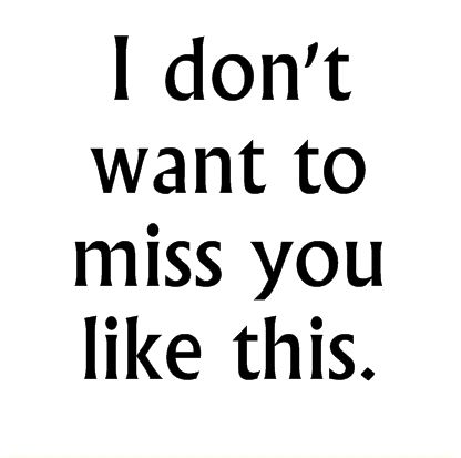 i don't want to miss you like this When You Miss Him But Cant Tell Him Quotes, I Don’t Want To Miss You, Missing Him Quotes, Just Missing You, Beautiful Love Quotes, Really Deep Quotes, Boyfriend Quotes, Quotes That Describe Me, Crush Quotes