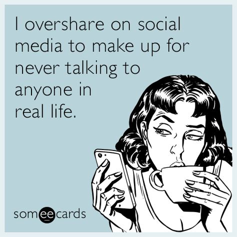 #Confession: I overshare on social media to make up for never talking to anyone in real life. Work Funnies, Workplace Memes, Social Media Humor, Work Funny, Workplace Humor, Bye Felicia, Funny Confessions, Funny Ecards, Office Life