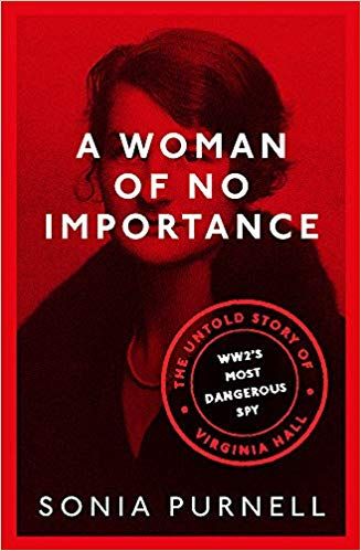 A Woman of No Importance: The Untold Story of Virginia Hall, WWII's Most Dangerous Spy: Amazon.co.uk: Sonia Purnell: 9780349010182: Books A Woman Of No Importance, Wwii Women, Dangerous Women, Fiction Books To Read, Best Biographies, Great Books To Read, Unread Books, Recommended Books To Read, Amazon Book Store