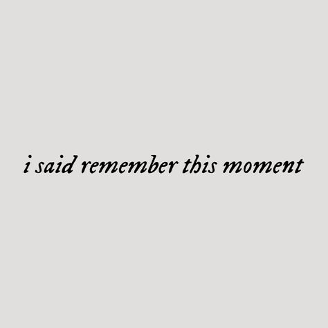 Remember This Moment Tattoo, Remember This Moment Tattoo Taylor Swift, Taylor Swift Quote Tattoo, Taylor Swift Phrases, Taylor Swift Quotes Aesthetic, Taylor Swift Tattoo Ideas Lyrics, Capture It Remember It, Taylor Tattoo, Writer Tattoo