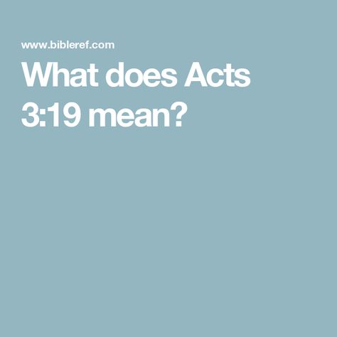 What does Acts 3:19 mean? Acts 3 19, Acts 3, Study Topics, Presence Of The Lord, Bible Study Topics, New American Standard Bible, Holy Bible, The Meaning, The Lord