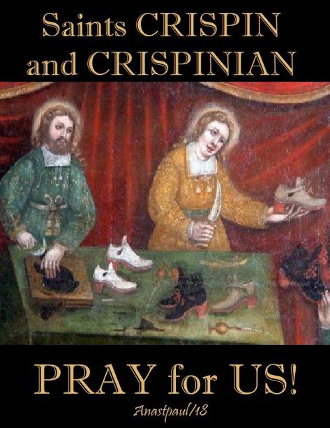 Thought for the Day - 25 October - The Memorial of Saints Crispin & St Crispinian - (†285 or 286) Martyrs From the example of the saints, it appears how foolish the pretences of many Christians are, who imagine the care of a family, the business of a farm or a shop, the attention which they are obliged to give to their worldly profession, are impediments which excuse them from aiming at perfection.   Such, indeed, they make them but this ..#mypic Saint Art, 25 October, Saints Days, Thought For The Day, The Saints, Verses Quotes, Catholic Prayers, Pray For Us, Bible Verses Quotes Inspirational