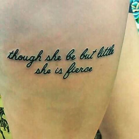 Tattoo Shakespear Though she be but little she is fierce She Is Fierce Tattoo, Tattoo Side, Fierce Tattoo, She Is Fierce, Side Tattoos, Tat Ideas, Tattoos And Piercings, Tattoo Quotes, Tatting