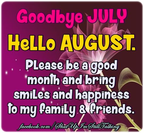 Please be a good month August Month Quotes, Goodbye July Hello August, Yearly Calendar 2023, Welcome August Quotes, Hello August Images, Goodbye July, July Hello, New Month Wishes, July Month