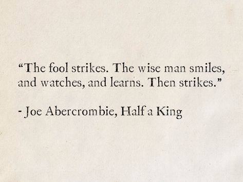 3 Strikes Your Out Quotes, Joe Abercrombie Quotes, King Quotes Men, Wise Men Quotes, The Fool Quotes, Wise Man Quotes, Joe Abercrombie, Sea Quotes, King Quotes