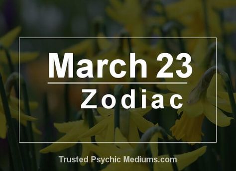 March 23 Zodiac, March 21 Zodiac, March Horoscope, March Zodiac, Pisces Star Sign, Feeling Let Down, Birthday Horoscope, Describe Your Personality, Romantic Signs