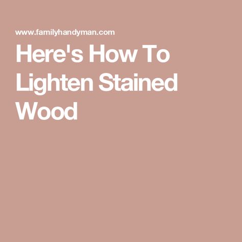 Here's How To Lighten Stained Wood Stain Too Dark How To Lighten, Staining Dark Wood Lighter, How To Lighten Wood Stain, Lighten Wood Floors, Staining Over Stained Wood, How To Lighten Stained Wood, How To Lighten Dark Stained Wood, Lighten Dark Stained Wood, Lighten Stained Wood