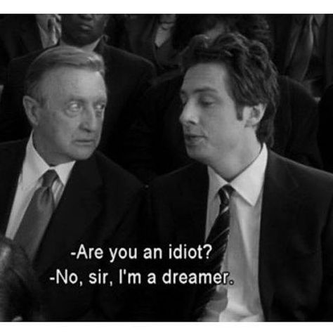 Are you an idiot? - No, sir, I'm a dreamer. Scrubs Tv, Best Movie Quotes, Cinema Quotes, Im A Dreamer, French Cinema, Movie Lines, Film Quotes, New People, Quote Aesthetic