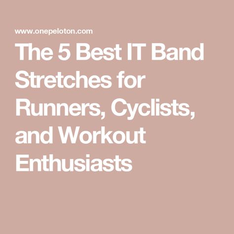 The 5 Best IT Band Stretches for Runners, Cyclists, and Workout Enthusiasts Sore Calves, Tight It Band, It Band Stretches, Stretches For Runners, Band Problems, Tight Hamstrings, It Band, Personal Improvement, Leg Muscles