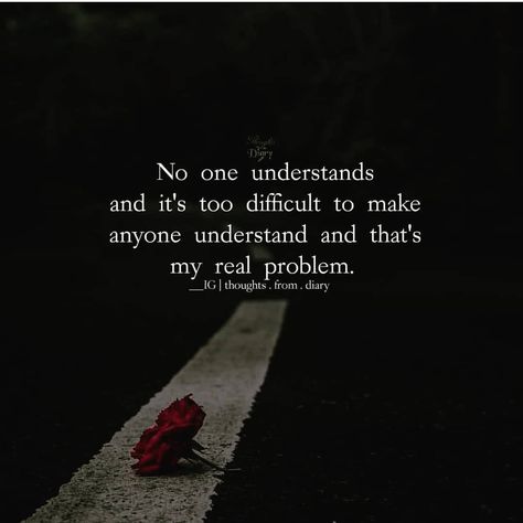 No one understands and it's too difficult to make anyone understand and thats my real problem. No Forcing Quotes, No One To Understand, No One Understand Me Quotes, When No One Understands You, Nobody Understands Me Quotes, No One Understands Quotes, No One Understand You Quotes, No One Understands Me, Nobody Understands Me