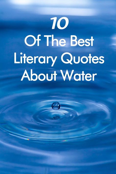 Celebrate water, the source of all life, with these 10 of the best literary quotes about water. #Water #QuotesAboutWater #LiteraryQuotesAboutWater Quotes About Floating In Water, Water Fountain Quotes, Quotes About Rivers Water, Water Sayings Quotes, Stream Quotes Water, Fountain Quotes Inspiration, Quotes About Water Peace, Water Quotes Nature, Water Sayings