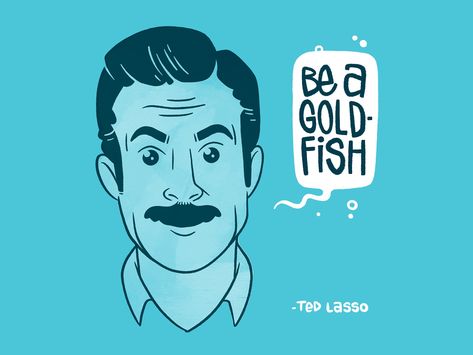 TED LASSO - Be a Goldfish by Jetpacks and Rollerskates on Dribbble Ted Lasso Illustration, Ted Lasso Drawing, Ted Lasso Embroidery, Ted Lasso Art, Ted Lasso Fan Art, Ted Lasso Aesthetic, Be A Goldfish Ted Lasso, Ted Lasso Wallpaper, Be A Goldfish