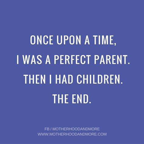 Once upon a time, I was a perfect parent.  Then I had children.  The End. Awkward Situations, Jokes Humor, Parents Quotes Funny, Parenting Teenagers, Funny Mom Quotes, Teenager Quotes, Parenting Memes, Funny Mom, Humor Funny