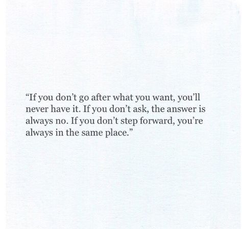 If you don't go after what you want, you'll never have it If You Don’t Go After What You Want, Quotes About Going After What You Want, Quotes For When Things Dont Go Your Way, Going After What You Want Quotes, Go After What You Want Quotes, Want Quotes, 2024 Moodboard, Small People, 2025 Vision