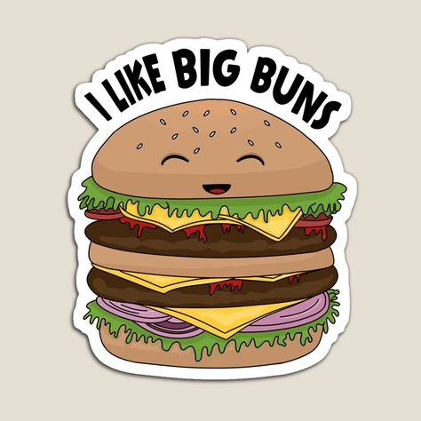 Get my art printed on awesome products. Support me at Redbubble #RBandME: https://www.redbubble.com/i/magnet/I-like-big-buns-Burger-Pun-by-digitalkris/57436808.TBCTK?asc=u Burger Puns, Big Bun, Transparent Stickers, Junk Food, Cotton Tote Bags, Buns, Puns, Awesome Products, Art Prints