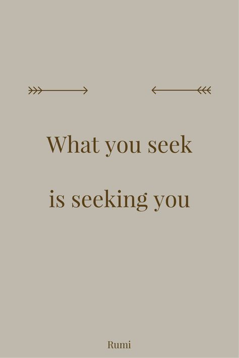 Rumi Quote What you seek is seeking you What You Seek Is Seeking You Tattoo, What You Seek Is Seeking You, Quotes Birthday Wishes, Best Rumi Quotes, Eng Quotes, Change Perspective, Path Quotes, 7 Birthday, Rumi Quotes