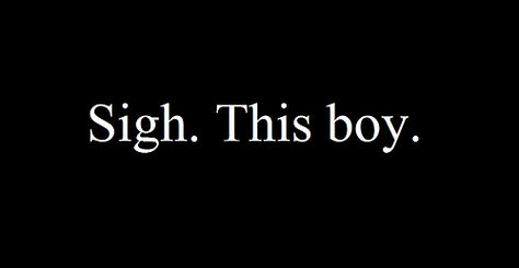 He Doesn't Even Know I Exist, He’s Perfect Quotes, Boys Will Be Boys Quotes, He Doesnt Know I Exist Quotes, This Boy Quotes, That Boy Is Mine, Uh Huh, Boy Quotes, This Boy