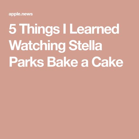 5 Things I Learned Watching Stella Parks Bake a Cake Stella Parks, Bake A Cake, Food Park, Things I Learned, Types Of Cakes, Food 52, Baking Tips, Pound Cake, 5 Things