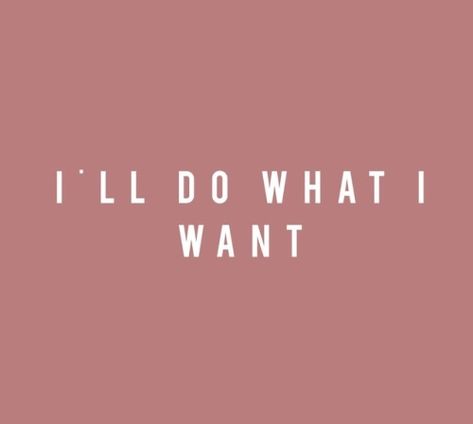 Do What I Want Quotes, What I Want Quotes, Wesley Aesthetic, I Want Quotes, Want Quotes, I Do What I Want, What I Want, Beautiful Words, Positive Thinking