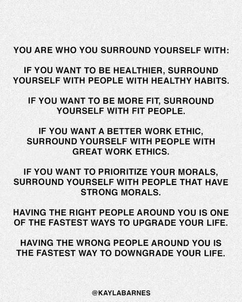 Brain Health + Biohacking on Instagram: "Who you surround yourself with is either one of the fastest ways to upgrade your life, or one of the fastest ways to downgrade your life. Surround yourself with people who make you want to be better in some way. I pride myself on behind kind to everyone, but I am cautious on get close to. You literally are exchanging energies with people close to you. I don’t want toxic energy in my life. I want loving, supportive friends, with good intentions, people who Align Yourself With People, Who You Surround Yourself With, You Are Who You Surround Yourself With, Surrounding Yourself With Good People, Grounding Exercises, Good Work Ethic, Surround Yourself With People Who, Upgrade Your Life, Life I Want