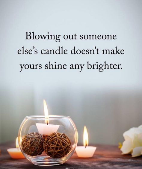 Blowing out someone else’s candle doesn’t make yours shine any brighter. Blowing Candles, Inspirational Uplifting Quotes, Philosophy Of Life, Beautiful Reminders, Candle Quotes, Beautiful Morning Messages, Quotes About Everything, Like Quotes, Something To Remember